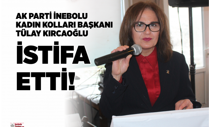 AK Parti İnebolu Kadın Kolları Başkanı Tülay Kırcaoğlu istifa etti