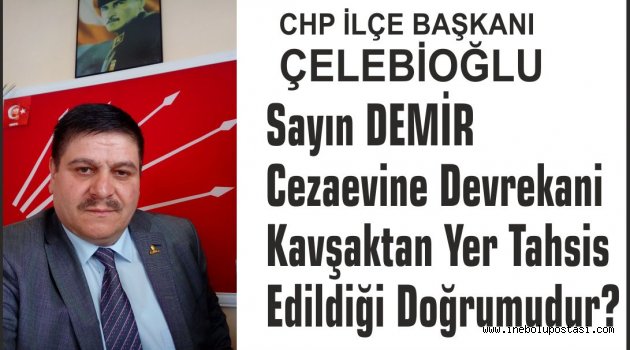 CHP İlçe Başkanı Hasan Çelebioğlu 