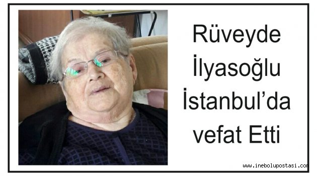 Rüveyde İlyasoğlu İstanbul'da Vefat etti