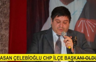 Hasan Çelebioğlu CHP İlçe Başkanı Oldu